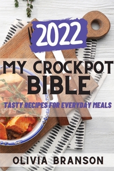 Paperback My Crockpot Bible 2022: Tasty Recipes for Everyday Meals Book