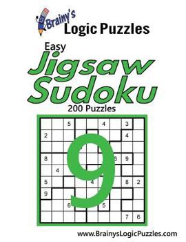 Brainy's Logic Puzzles Easy Jigsaw Sudoku #9: 200 Puzzles