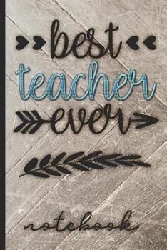 Paperback Best Teacher Ever Notebook: Great Teacher Gift to Share Your Appreciation - Blank Lined Writing Notebook with Cute Wood Background & Cover Design Book