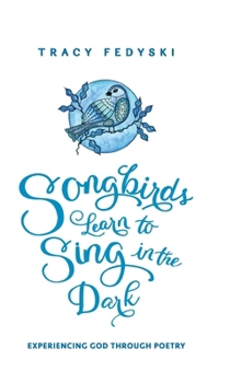 Hardcover Songbirds Learn to Sing in the Dark Book