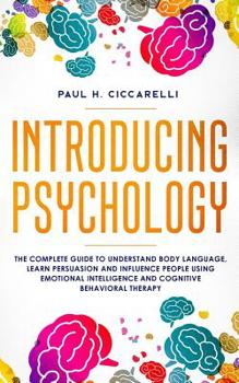 Paperback Introducing Psychology: the complete guide to understand body language, learn persuasion and influence people using emotional intelligence and Book