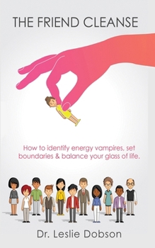 Paperback The Friend Cleanse: How to identify energy vampires, set boundaries & balance your glass of life Book