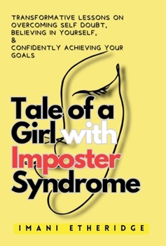 Hardcover Tale of a Girl with Imposter Syndrome: Transformative lessons on overcoming self doubt, believing in yourself, & confidently achieving your goals Book
