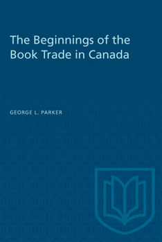 Paperback The Beginnings of the Book Trade in Canada Book