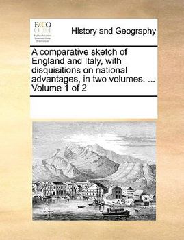 Paperback A comparative sketch of England and Italy, with disquisitions on national advantages, in two volumes. ... Volume 1 of 2 Book