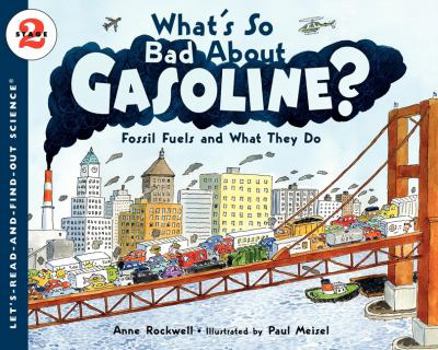 What's So Bad About Gasoline?: Fossil Fuels and What They Do (Let's-Read-and-Find-Out Science 2) - Book  of the Let's-Read-and-Find-Out Science, Stage 2