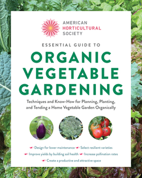 Paperback American Horticultural Society Essential Guide to Organic Vegetable Gardening: Techniques and Know-How for Planning, Planting, and Tending a Home Vege Book