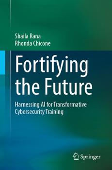 Paperback Fortifying the Future: Harnessing AI for Transformative Cybersecurity Training Book