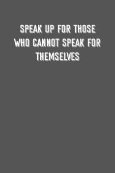 Paperback speak up for those who cannot speak for themselves: 6x9 Journal sarcastic inspirational notebook xmas gift presents for under 10 dollars Book