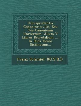 Paperback Jurisprudentia Canonico-Civilis, Seu Jus Canonicum Universum, Juxta V Libros Decretalium ...: In Duos Tomos Distinctum... [Latin] Book