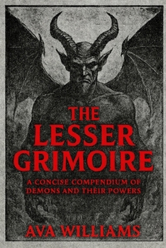 The Lesser Grimoire: A Concise Compendium of Demons and Their Powers