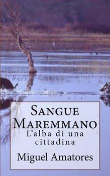 Paperback Sangue Maremmano: L'alba di una cittadina [Italian] Book