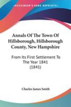 Paperback Annals Of The Town Of Hillsborough, Hillsborough County, New Hampshire: From Its First Settlement To The Year 1841 (1841) Book