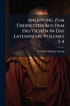 Paperback Anleitung Zum Übersetzen Aus Dem Deutschen In Das Lateinische, Volumes 3-4 [German] Book