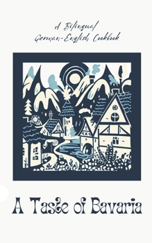 Paperback A Taste of Bavaria: A Bilingual German-English Cookbook Book