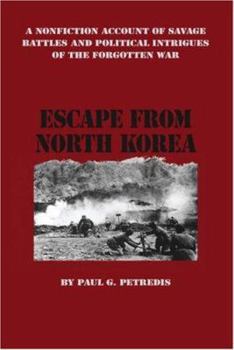 Paperback Escape from North Korea: A Nonfiction Account of Savage Battles and Political Intrigues of the Forgotten War Book