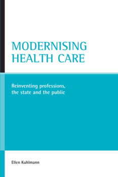 Hardcover Modernising Health Care: Reinventing Professions, the State and the Public Book