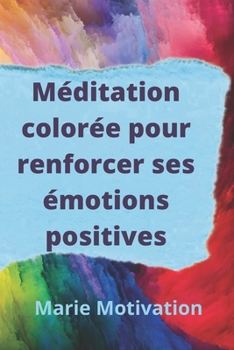Paperback Méditation colorée pour renforcer ses émotions positives: 42 fiches et réflexions [French] Book