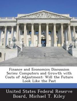 Paperback Finance and Economics Discussion Series: Computers and Growth with Costs of Adjustment: Will the Future Look Like the Past Book