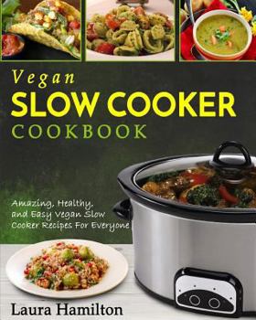 Paperback Vegan Slow Cooker Cookbook: Amazing, Healthy, and Easy Vegan Slow Cooker Recipes For Everyone Book