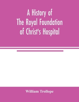 Paperback A history of the royal foundation of Christ's Hospital: with an account of the plan of education, the internal economy of the institution, and memoirs Book