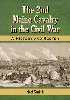 Paperback The 2nd Maine Cavalry in the Civil War: A History and Roster Book