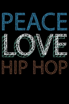 Paperback Peace, Love, Hip Hop: College Ruled Lined Writing Notebook Journal, 6x9, 120 Pages Book