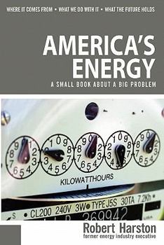 America's Energy: A Small Book about a Big Problem