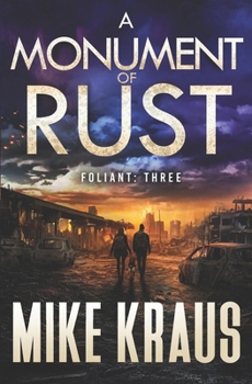 A Monument of Rust - FOLIANT THREE: (A Post-Apocalyptic Thriller)