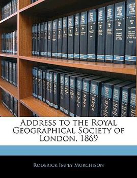 Paperback Address to the Royal Geographical Society of London, 1869 Book