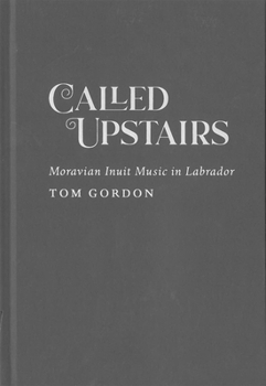 Hardcover Called Upstairs: Moravian Inuit Music in Labrador Book