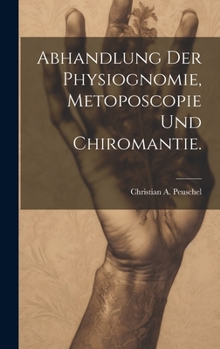 Hardcover Abhandlung der Physiognomie, Metoposcopie und Chiromantie. [German] Book