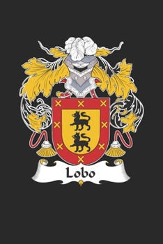 Lobo: Lobo Coat of Arms and Family Crest Notebook Journal (6 x 9 - 100 pages)