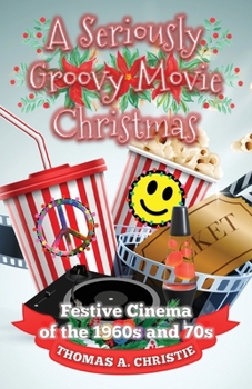 Paperback A Seriously Groovy Movie Christmas: Festive Cinema of the 1960s and 70s Book