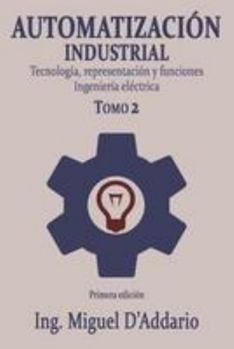 Automatizacion Industrial - Tomo 2: Tecnologia, Representacion y Funciones