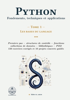 Python : Fondements, techniques et applications: Tome 1 - Les bases du langage (French Edition)