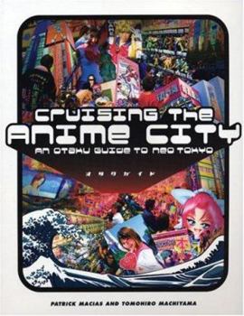 Paperback Cruising the Anime City: An Otaku Guide to Neo Tokyo Book