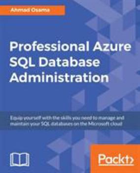 Paperback Professional Azure SQL Database Administration: Equip yourself with the skills you need to manage and maintain your SQL databases on the Microsoft clo Book