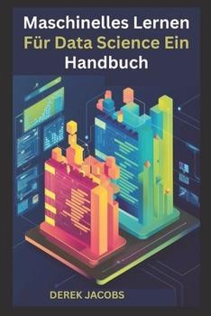 Paperback Maschinelles Lernen Für Data Science Ein Handbuch: Praktisch Leitfaden zur Beherrschung von Algorithmen für maschinelles Lernen für datengesteuerte Er [German] Book