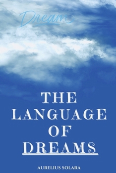 Paperback The Language Of DREAMS: A Practical Guide To Interpreting, Trusting, And Transforming Through Your Dreams Book