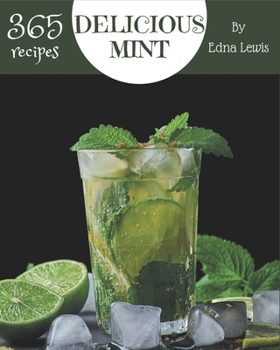 Paperback 365 Delicious Mint Recipes: Not Just a Mint Cookbook! Book