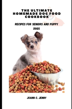 Paperback The Ultimate Homemade Dog Food Cookbook: Recipes for Seniors and Puppy Dogs Book