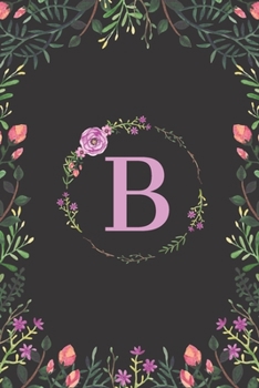 Floral Monogram Letter B Journal: Lined 6x9 inch Soft Cover Notebook