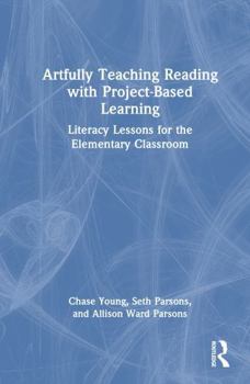 Hardcover Artfully Teaching Reading with Project-Based Learning: Literacy Lessons for the Elementary Classroom Book