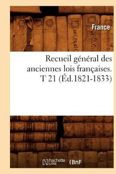 Paperback Recueil Général Des Anciennes Lois Françaises. T 21 (Éd.1821-1833) [French] Book
