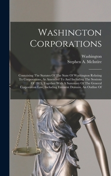 Hardcover Washington Corporations: Containing The Statutes Of The State Of Washington Relating To Corporations, As Amended To And Including The Sessions Book
