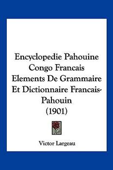 Paperback Encyclopedie Pahouine Congo Francais Elements De Grammaire Et Dictionnaire Francais-Pahouin (1901) [French] Book