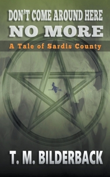 Don't Come Around Here No More - A Tale Of Sardis County - Book #1 of the Tales Of Sardis County