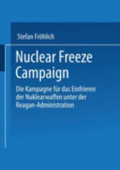 Paperback Nuclear Freeze Campaign: Die Kampagne Für Das Einfrieren Der Nuklearwaffen Unter Der Reagan-Administration [German] Book