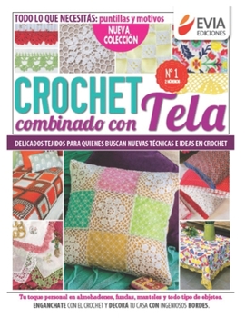 Paperback Crochet Combinado Con Tela: delicados tejidos para quienes buscan nuevas técnicas e ideas [Spanish] Book